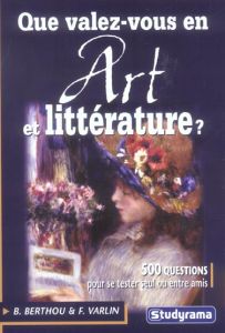 Que valez-vous en art et littérature ? - Berthou Benoît - Varlin François