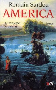 America Tome 1 : La Treizième Colonie - Sardou Romain
