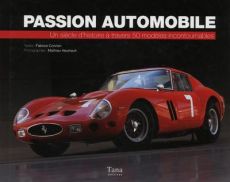 Passion automobile. Un siècle d'histoire à travers 50 modèles incontournables - Connen Fabrice - Heurtault Mathieu