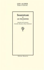 Shakespeare et les philosophes - Alfandary Isabelle - Goldschmit Marc