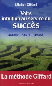 Votre intuition au service du succès - Giffard Michel