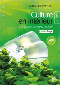 Culture en intérieur. La bible du jardinage indoor - Cervantes Jorge - Bernet-Rollande Claire - Verlomm