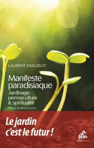 Manifeste paradisiaque. Jardinage, permaculture & spiritualité - Huguelit Laurent - Bichon Angéline - Leclerc Blais