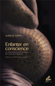 Enfanter en conscience. La dimension initiatique de l'accouchement - Païno Aurélie - Jean Melissa - Albrecht Pierre-Yve