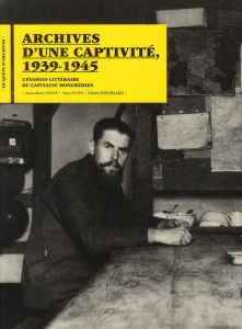 Archives d'une captivité, 1939-1945. L'évasion littéraire du capitaine mongrédien - Pathé Anne-Marie - Potin Yann - Théofilakis Fabien