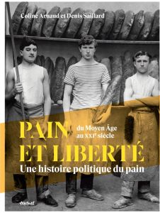 Pain et liberté. Une histoire politique du pain - Saillard Denis - Arnaud Coline