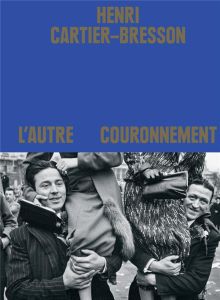 Henri Cartier-Bresson. L'autre couronnement - Chéroux Clément