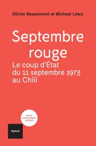 Septembre rouge. Le coup d'Etat du 11 septembre 1973 au Chili - Löwy Michael - Besancenot Olivier