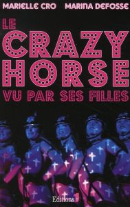 Le Crazy Horse vu par ses filles - Cro Marielle - Defosse Marina