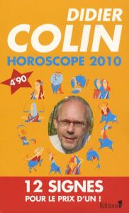 Horoscope 2010. Les 12 signes du zodiaque - Colin Didier