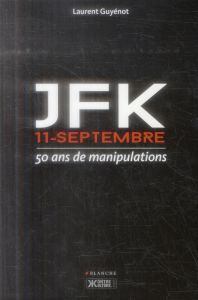 JFK, 11 septembre. 50 ans de manipulations - Guyénot Laurent