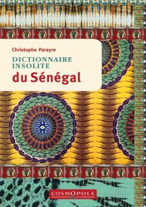 Dictionnaire insolite du Sénégal - Parayre Christophe