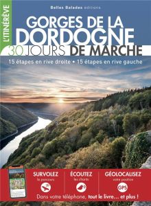 Gorges de la Dordogne. 30 jours de marche. 15 étapes en rive droite, 15 étapes en rive gauche - Moulin Philippe - Millot Annabelle - Vimon Barbara