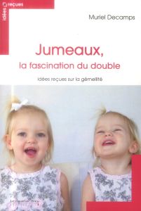 Jumeaux, la fascination du double. Idées reçues sur la gémellité, 3e édition - Decamps Muriel