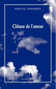 Clôture de l'amour - Rambert Pascal