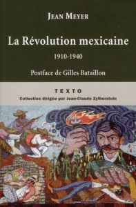 La révolution mexicaine. Edition revue et augmentée - Meyer Jean - Bataillon Gilles
