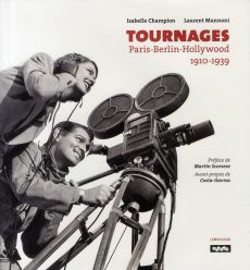 Tournages. Paris-Berlin-Hollywood 1910-1939 - Champion Isabelle - Mannoni Laurent - Scorsese Mar