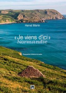 Je viens d'ici Normandie - Morin Hervé - Laubier Guillaume de