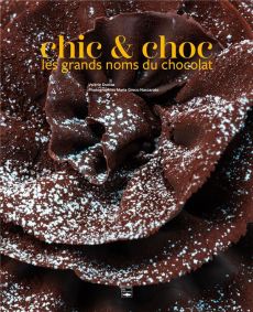 Chic & choc. Les grands noms du chocolat - Duclos Valérie - Greco-naccarato Maria