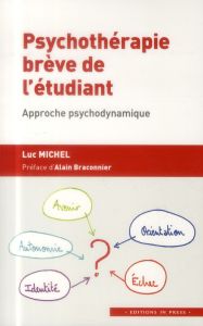 Psychothérapie brève de l'étudiant. Approche psychodynamique - Michel Luc - Braconnier Alain