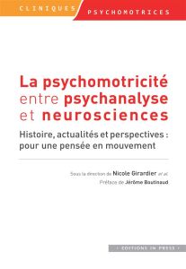 La psychomotricité entre psychanalyse et neurosciences. Histoire, actualités et perspectives : pour - Girardier Nicolas - Boutinaud Jérôme