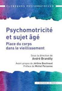 Psychomotricité et sujet âgé. Place du corps dans le vieillissement - Brandily André - Boutinaud Jérôme - Personne Miche