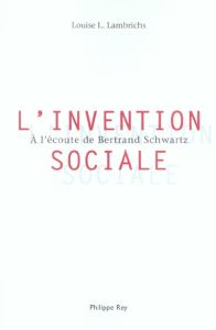 L'Invention sociale. A l'écoute de Bertrand Schwartz - Lambrichs Louise