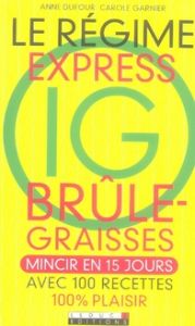 Le régime express IG brûle-graisses - Dufour Anne - Garnier Carole