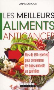 Les meilleurs aliments anticancer - Dufour Anne