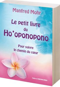 Le petit livre du Ho'oponopono. Suivre le chemin du coeur avec Hoppen - Mohr Manfred - Brunier Flora