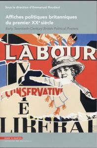 Affiches politiques britanniques : du premier 20e siècle. Edition bilingue français-anglais - Roudaut Emmanuel