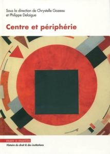 Centre et périphérie - Gazeau Chrystelle - Delaigue Philippe