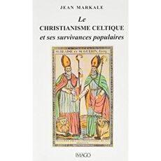 Le christianisme celtique et ses survivances populaires - Markale Jean