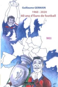 1960 - 2020. 60 ans d'Euro de football - Germain Guillaume