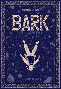 Bark Tome 1 : Bark Contre La Vie - Van Den Ende Simeon