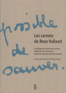 Les carnets de Rose Valland. Le pillage des collections privées d'oeuvres d'art en France durant la - Polack Emmanuelle - Dagen Philippe