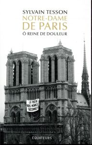 Notre-Dame de Paris. O reine de douleur - Tesson Sylvain