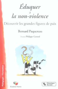 EDUQUER A LA NON-VIOLENCE DECOUVRIR LES GRANDES FIGURES DE PAIX - PAQUEREAU/GARAND