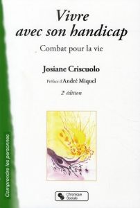 Vivre avec son handicap. Combat pour la vie, 2e édition - Criscuolo Josiane - Miquel André