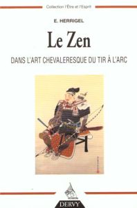Le Zen dans l'art chevaleresque du tir à l'arc - Herrigel Eugen