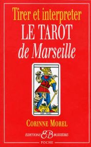 Tirer et interpréter le tarot de Marseille - Morel Corinne