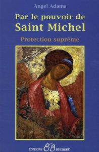 Par le pouvoir de Saint Michel. Protection suprême - Adams Angel