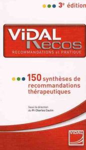 Vidal recos. 150 Synthèses de recommandations thérapeutiques, 3e édition - Caulin Charles