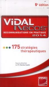 Vidal Recos, recommandations en pratique. 175 stratégies thérapeutiques, 5e Edition 2014 - Caulin Charles