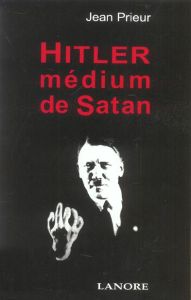 Hitler medium de Satan - Prieur Jean