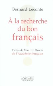 A la recherche du bon français ! - Leconte Bernard - Druon Maurice