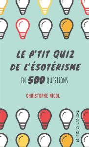 Le p'tit quiz de l'ésoterisme en 500 questions - Nicol Christophe