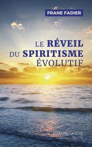 Le réveil du spiritisme évolutif - Fadier Frane - Kardec Allan