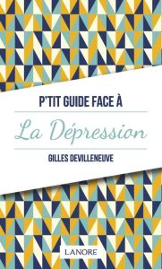 P'tit guide face à la dépression - Devilleneuve Gilles