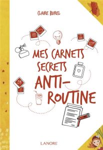 Mes carnets secrets anti-routine - Burel Claire